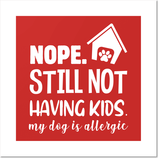 NOPE STILL NOT HAVING KIDS Wall Art by Jackies FEC Store